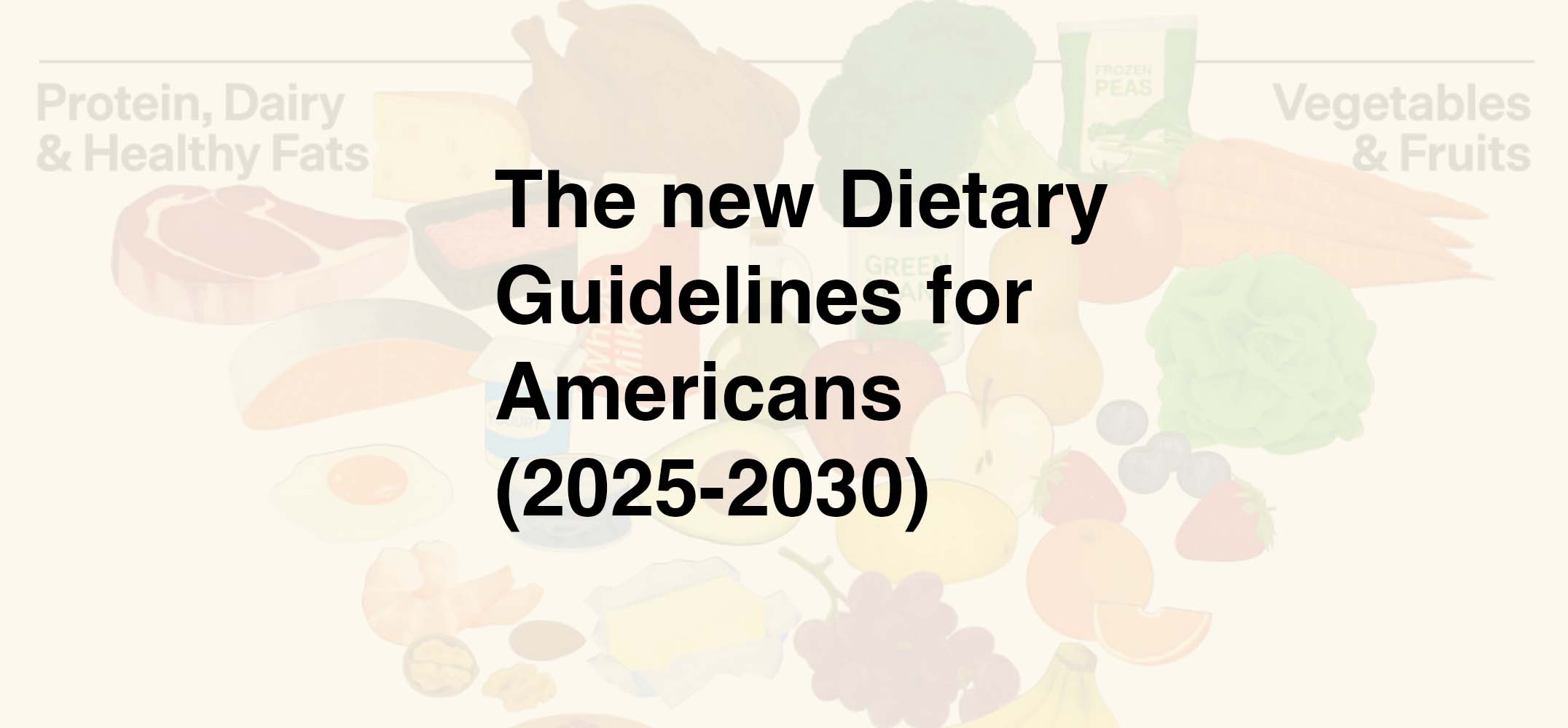 The new Dietary Guidelines for Americans (2025-2030)
